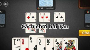 Cách chơi game bài tấn đơn giản