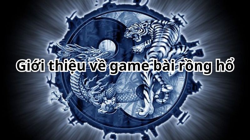 Giới thiệu về game bài rồng hổ