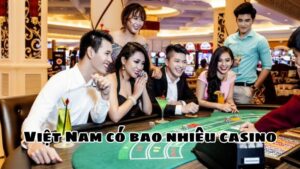 Việt Nam có bao nhiêu casino