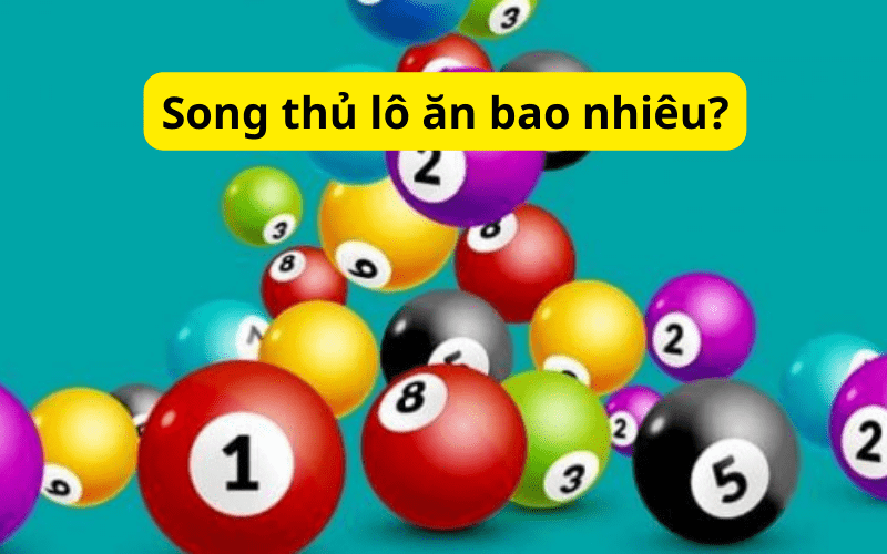 Song thủ lô ăn bao nhiêu?