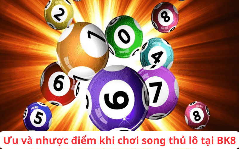 Ưu và nhược điểm khi chơi song thủ lô