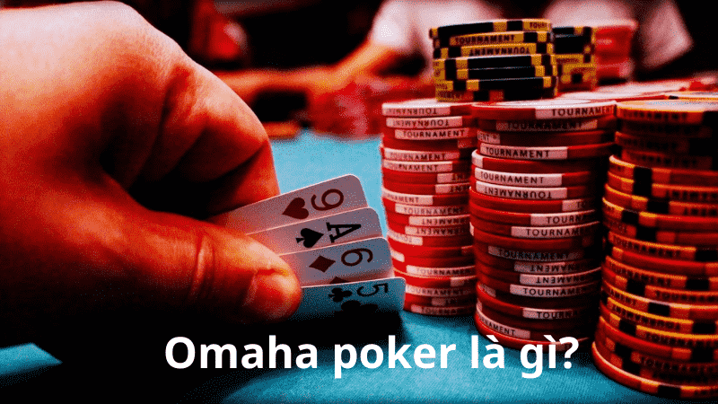 Omaha poker là gì?